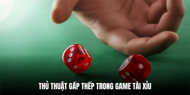 Thủ thuật gấp thếp rất hữu dụng trong game tài xỉu